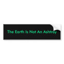 The Earth Is Not An Ashtray bumper stickers by Ketner1 The Earth Is Not An Ashtray bumper stickers