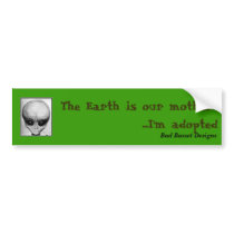 The Earth is our mother... bumper stickers
