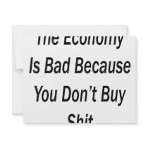 The Economy Is Bad Because You Don't Buy Shit invitations