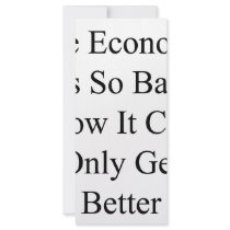 The Economy Is So Bad Now It Can Only Get Better rack cards by Supernova23 The Economy Is So Bad Now It Can Only Get Better rack cards