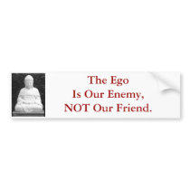 The Ego Is Our Enemy, Not Our Friend. Bumper Stickers