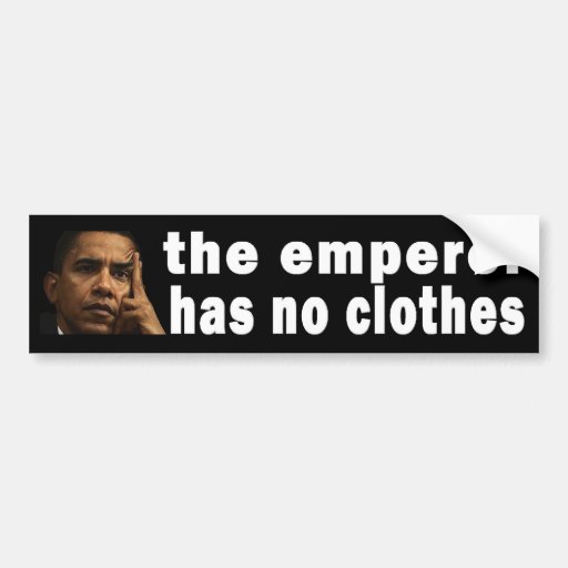 The emperor has no clothes bumper sticker | Zazzle