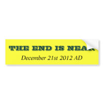 THE END IS NEAR, December 21st 2012 AD bumper stickers by BIRDMAN72 THE END IS NEAR, December 21st 2012 AD bumper stickers