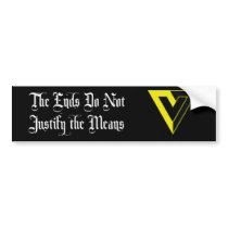 The Ends Do Not Justify the Means Bumper Sticker