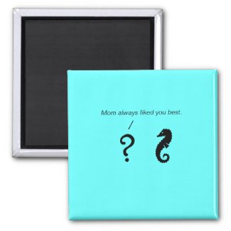 The Existential Seahorse_Mom always liked you best magnet