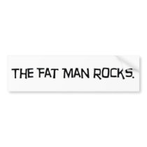 The Fat Man Rocks Bumper Sticker bumper stickers