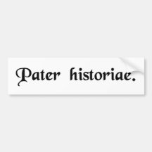 The father of history. bumper stickers