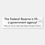 The Federal Reserve is NOTa government agency!,... Bumper Sticker