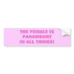 THE FEMALE IS PARAMOUNT IN ALL THINGS! BUMPER STICKERS