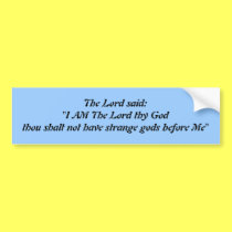 The First Commandment: The Lord said: bumper stickers