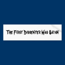 The First Dissenter Was Satan bumper stickers