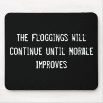 The Floggings will Continue until Morale Improves mousepads