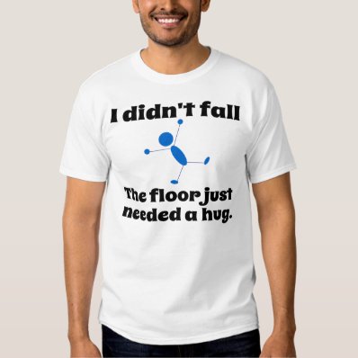 The floor just need a hug. t shirt