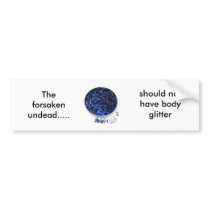 The forsaken undead....., should not have... bumper stickers by shepherdgirl The forsaken undead....., should not have... bumper stickers