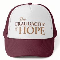 The Fraudacity of Hope Trucker Hats