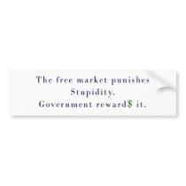 the free market punishes stupidity bumper sticker