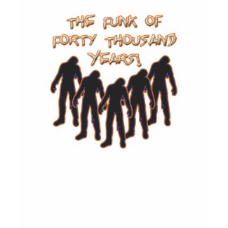 The Funk Of Forty Thousand Years! shirt