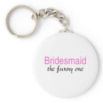The Funny One (Bridesmaid) Keychains