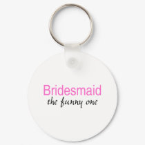 The Funny One (Bridesmaid) keychains
