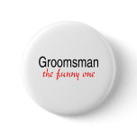 The Funny One (Groomsman) Pinback Buttons