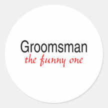 The Funny One (Groomsman) Round Sticker