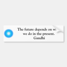 The future depends on what we do in the present. bumper sticker