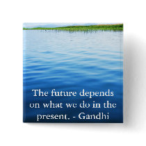 The future depends on what we do in the present. pinback buttons