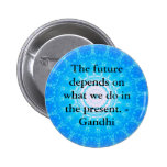 The future depends on what we do in the present. pins
