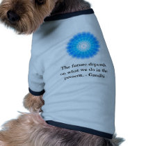 The future depends on what we do in the present. pet tee