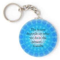 The future depends on what we do in the present. key chain