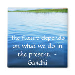 The future depends on what we do in the present. magnets