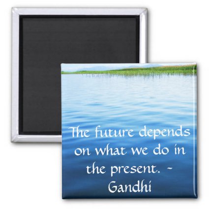 The future depends on what we do in the present. fridge magnets