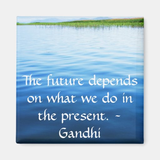 The future depends on what we do in the present. fridge magnets