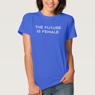 The Future is Female Shirt