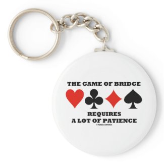 The Game Of Bridge Requires A Lot Of Patience keychain