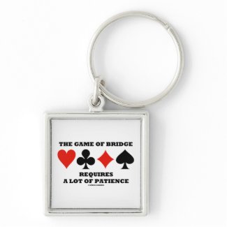 The Game Of Bridge Requires A Lot Of Patience keychain
