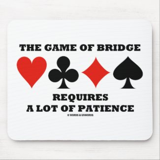 The Game Of Bridge Requires A Lot Of Patience mousepad
