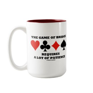 The Game Of Bridge Requires A Lot Of Patience mug