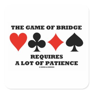 The Game Of Bridge Requires A Lot Of Patience sticker