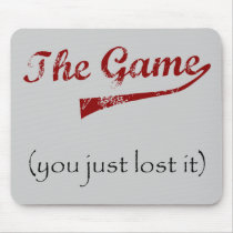 The Game....you just lost it. Mouse Pad