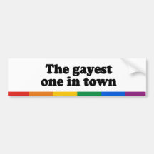 The gayest one in town bumper stickers