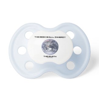 The Geek Shall Inherit The Earth Blue Marble Earth Pacifier