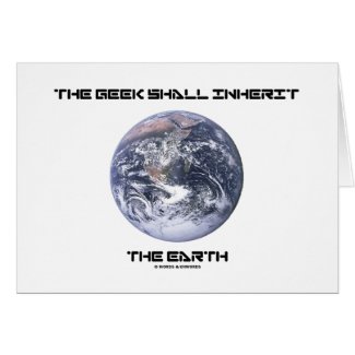 The Geek Shall Inherit The Earth Greeting Card