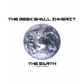 The Geek Shall Inherit The Earth shirt
