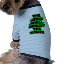 The Geeks Shall Inherit The Earth! pet clothing