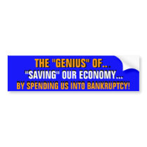 THE "GENIUS" of SPENDING US INTO BANKRUPTCY! bumper stickers