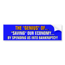 THE "GENIUS" of SPENDING US INTO BANKRUPTCY! Bumper Sticker
