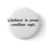 The gladiator is formulating his plan in the arena pinback button