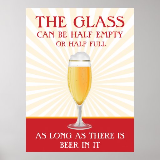 The Glass can be Half Full - Beer Poster