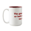 The glass isn't half full or half empty, mugs